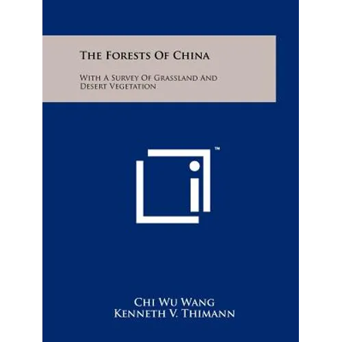 The Forests Of China: With A Survey Of Grassland And Desert Vegetation
