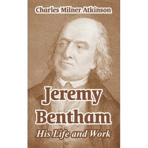 Jeremy Bentham: His Life and Work
