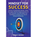 Mindset For Success: Discover The Millionaire Secrets, Habits and Highly Effective People Exercises For Self-Discipline, Use Self-Esteem and Confidenc
