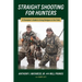 Straight Shooting for Hunters: A Champion's Guide to Using Shotguns in the Field