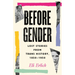 Before Gender: Lost Stories from Trans History, 1850-1950