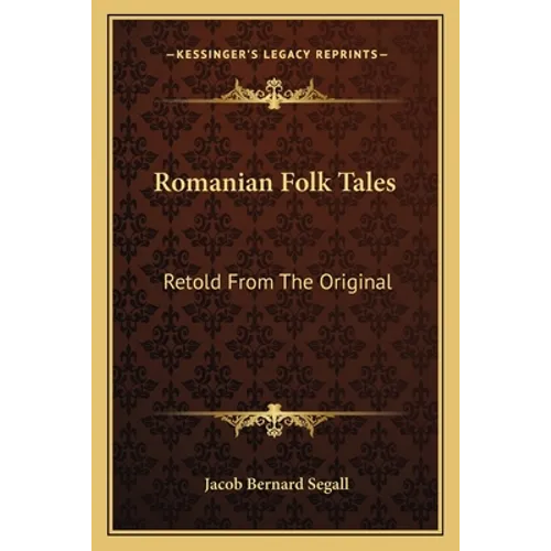 Romanian Folk Tales: Retold From The Original
