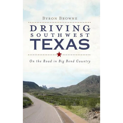 Driving Southwest Texas: On the Road in Big Bend Country