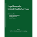 Legal Issues In School Health Services: A Resource for School Administrators, School Attorneys, School Nurses