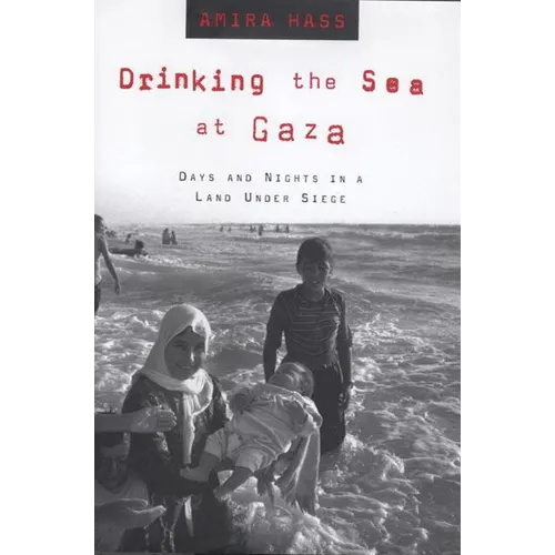 Drinking the Sea at Gaza: Days and Nights in a Land Under Siege