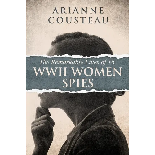 The Remarkable Lives of 16 WWII Women Spies
