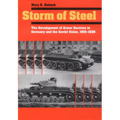 Storm of Steel: The Development of Armor Doctrine in Germany and the Soviet Union, 1919-1939