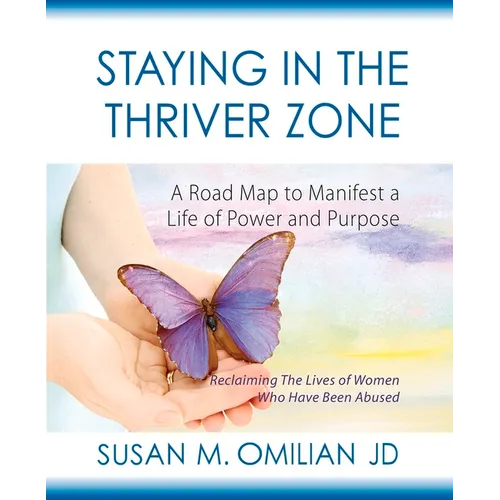Staying in the Thriver Zone: A Road Map to Manifest a Life of Power and Hope