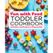 Fun with Food Toddler Cookbook: Activities and Recipes to Play and Eat