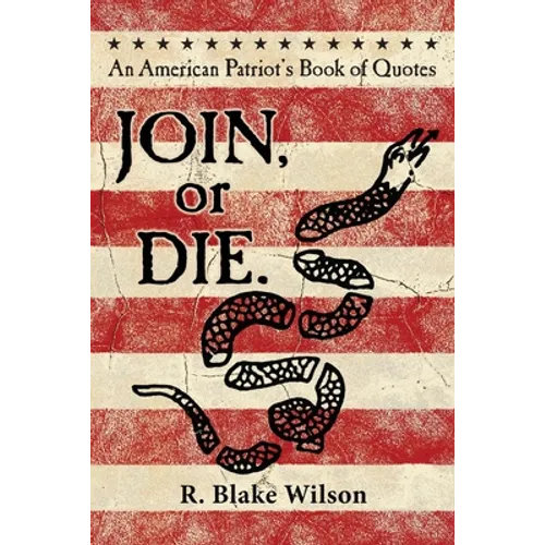 JOIN, or DIE. - An American Patriot's Book of Quotes