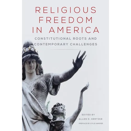 Religious Freedom in America: Constitutional Roots and Contemporary Challenges Volume 1