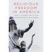 Religious Freedom in America: Constitutional Roots and Contemporary Challenges Volume 1