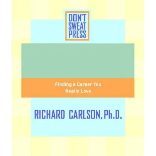 The Don't Sweat Guide to Your Job Search: Finding a Career You Really Love