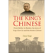 King's Chinese, The: From Barber to Banker, the Story of Yeap Chor Ee and the Straits Chinese