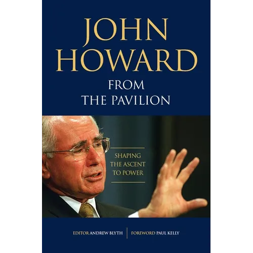 John Howard from the Pavilion: Shaping the Ascent to Power