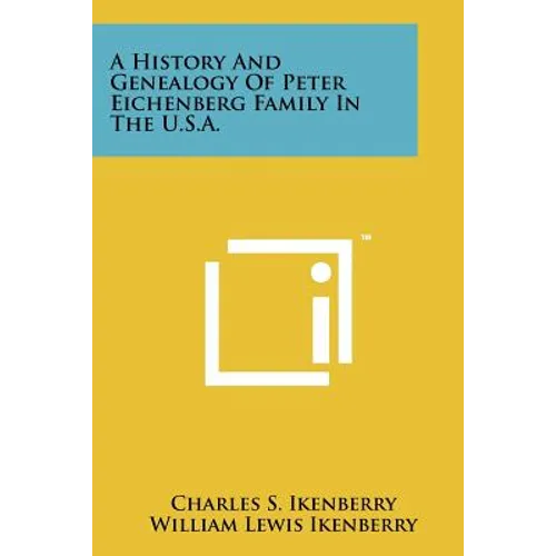A History And Genealogy Of Peter Eichenberg Family In The U.S.A.