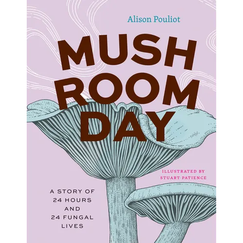 Mushroom Day: A Story of 24 Hours and 24 Fungal Lives