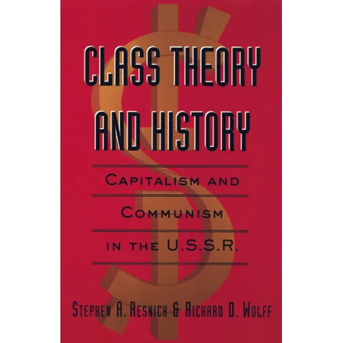 Class Theory and History: Capitalism and Communism in the USSR