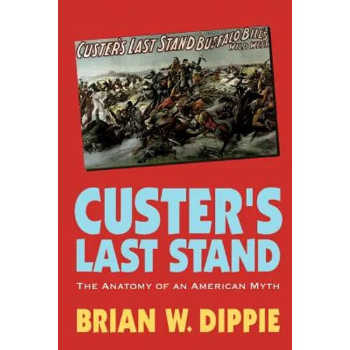 Custer's Last Stand: The Anatomy of an American Myth