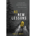 No New Lessons: A Crazy Story about Re-Learning Life Lessons in Alaska's Deadly Wilderness... What Could Go Wrong?