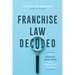 Franchise Law Decoded: The Essential Legal Guide For Franchise Success