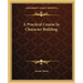 A Practical Course In Character Building