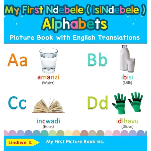 My First Ndebele ( isiNdebele ) Alphabets Picture Book with English Translations: Bilingual Early Learning & Easy Teaching Ndebele ( isiNdebele ) Book