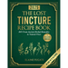 The Lost Tincture Recipe Book: DIY From Ancient Herbal Remedies to Natural Fixes for Beginners & Advanced Users - Ditch Modern Methods and Tackle Comm