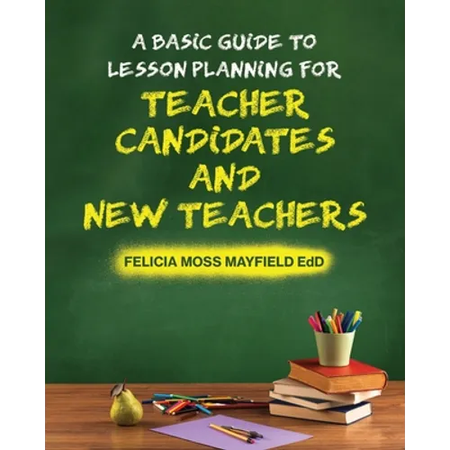 A Basic Guide to Lesson Planning for Teacher Candidates and New Teachers