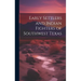 Early Settlers and Indian Fighters of Southwest Texas