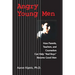 Angry Young Men: How Parents, Teachers, and Counselors Can Help Bad Boys Become Good Men
