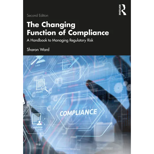 The Changing Function of Compliance: A Handbook to Managing Regulatory Risk
