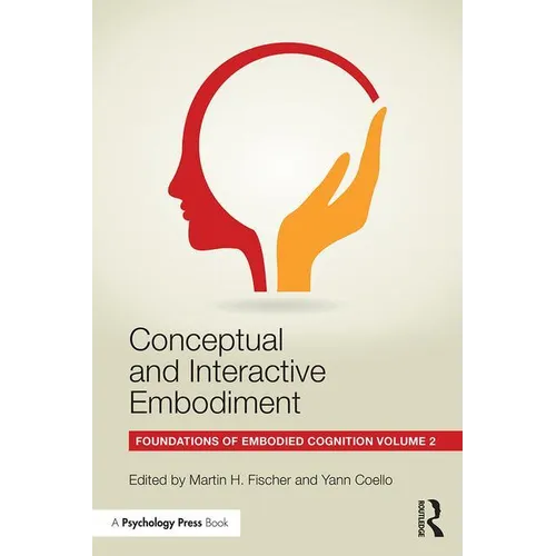 Conceptual and Interactive Embodiment: Foundations of Embodied Cognition Volume 2