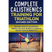COMPLETE CALISTHENICS TRAINING For TRIATHLON SECOND EDITION: BODYWEIGHT EXERCISES And BODYWEIGHT WORKOUTS YOU CAN DO ANYWHERE TO ACCOMPLISH YOUR BEST