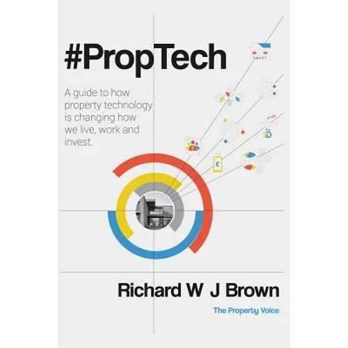 #proptech: A Guide to How Property Technology Is Changing How We Live, Work and Invest