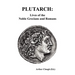 Plutarch: Lives of the noble Grecians and Romans (Complete and Unabridged)