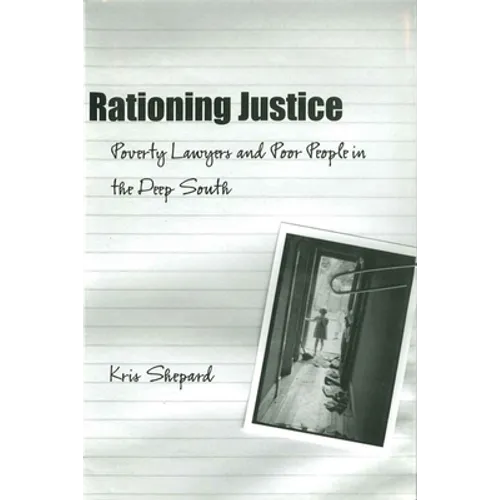 Rationing Justice: Poverty Lawyers and Poor People in the Deep South