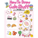 How To Draw 101 Cute Stuff For Kids: A Step-by-Step Guide to Drawing Fun and Adorable Characters! (A Special Gift Edition)