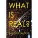 What is Real?: Space Time Singularities or Quantum Black Holes?Dark Matter or Planck Mass Particles? General Relativity or Quantum Gravity? Volume or