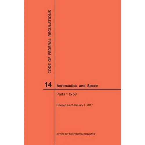Code of Federal Regulations, Title 14, Aeronautics and Space, Parts 1-59, 2017