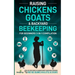 Raising Chickens, Goats & Backyard Beekeeping For Beginners: 3-in-1 Compilation Step-By-Step Guide to Raising Happy Backyard Chickens, Goats & Your Fi