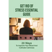 Get Rid Of Stress Essential Guide: 20 Ways To Improve Your Mood And Cultivate Calmness: How To Tame Stress