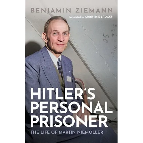 Hitler's Personal Prisoner: The Life of Martin Niemöller