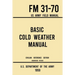 Basic Cold Weather Manual - FM 31-70 US Army Field Manual (1959 Civilian Reference Edition): Unabridged Handbook on Classic Ice and Snow Camping and C