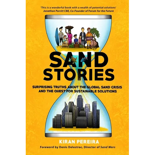 Sand Stories: Surprising Truths about the Global Sand Crisis and the Quest for Sustainable Solutions