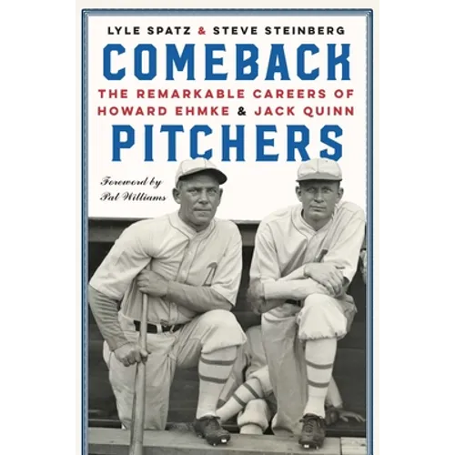 Comeback Pitchers: The Remarkable Careers of Howard Ehmke and Jack Quinn