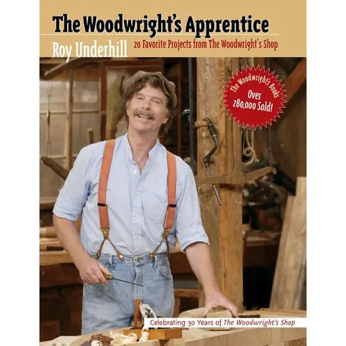 The Woodwright's Apprentice: Twenty Favorite Projects from the Woodwright's Shop