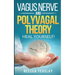 Vagus Nerve and Polyvagal Theory: HEAL YOUSELF. Self Help exercises for anxiety, depression, trauma, inflamation, emotional stress etc.