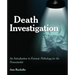 Death Investigation: An Introduction to Forensic Pathology for the Nonscientist