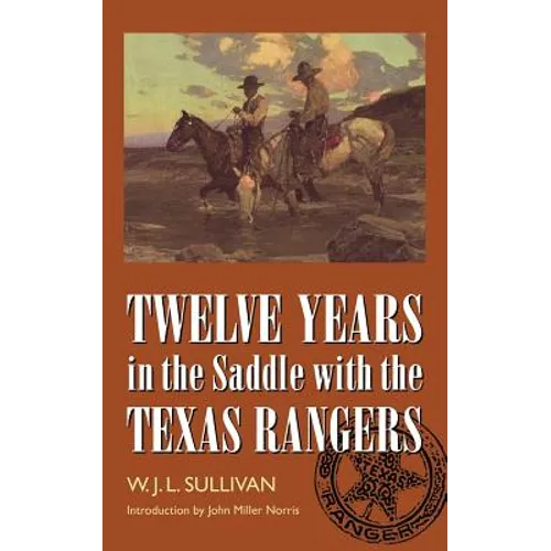 Twelve Years in the Saddle with the Texas Rangers